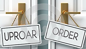 Uproar and order as a choice - pictured as words Uproar, order on doors to show that Uproar and order are opposite options while