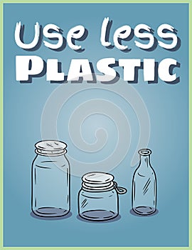 Use less plastic glass jars poster. Motivational phrase. Ecological and zero-waste product. Go green living