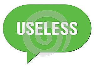USELESS text written in a green speech bubble