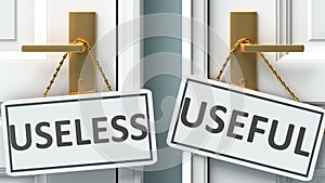 Useless or useful as a choice in life - pictured as words Useless, useful on doors to show that Useless and useful are different