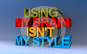 using my brain isn\'t my style on blue