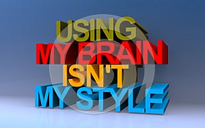 using my brain isn\'t my style on blue photo
