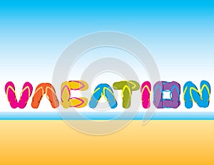 Vacation spelled in flip flops
