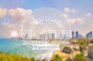 Vacation time. Vector card. Blurred background.