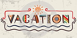 Vacation-word in ethnic african style on grunge background Vector elements-letters, wave, sun, frame