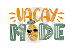 Vacay mode - funny saying with cool pineapple in sunglasses