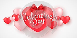 Valentine`s Day banner for web. Romantic 3D hearts on a white background. Big heart with ribbon and bow. Beautiful calligraphy.