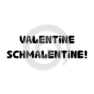 Valentine schmalentine. Handwritten roundish lettering isolated on white background.