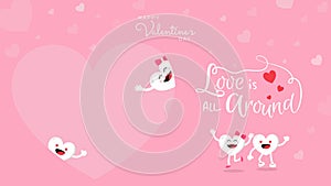 Valentines day background with cute heart cartoon and calligraphy love is all around