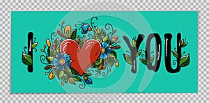 Valentines Day banner on transparent background. Hand drawing calligraphy I Love You and red heart decorated flowers