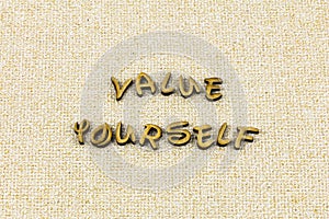 Value yourself love self respect pride personal confidence believe care