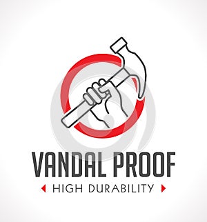 Vandal proof - Vandal resistant - High durability