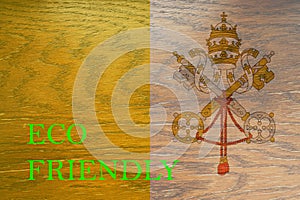 Vatican City flag on wooden background for global eco friendly environment, ecological and environmental saving and go green