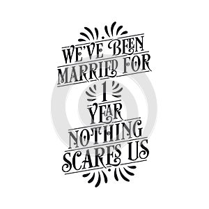 We`ve been Married for 1 year, Nothing scares us. 1st anniversary celebration calligraphy lettering
