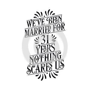 We`ve been Married for 31 years, Nothing scares us. 31st anniversary celebration calligraphy lettering