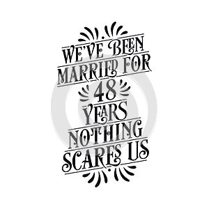 We`ve been Married for 48 years, Nothing scares us. 48th anniversary celebration calligraphy lettering