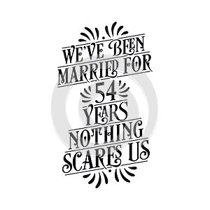 We`ve been Married for 54 years, Nothing scares us. 54th anniversary celebration calligraphy lettering