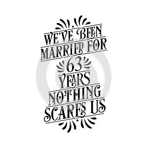 We`ve been Married for 63 years, Nothing scares us. 63rd anniversary celebration calligraphy lettering