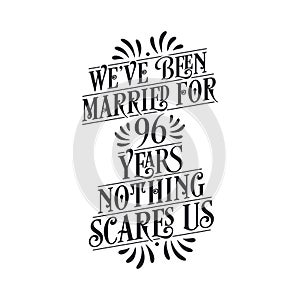 We`ve been Married for 96 years, Nothing scares us. 96th anniversary celebration calligraphy lettering