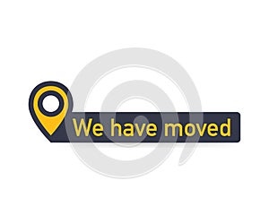 We`ve moved. Moving office sign. Clipart image isolated on white background. Vector illustration.