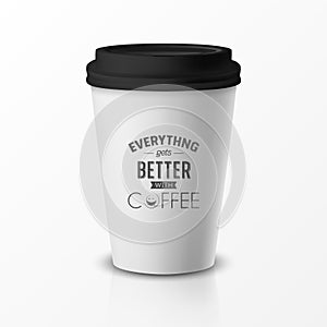 Vector 3d Relistic Paper or Plastic Disposable White Coffee Cup with Black Cap. Quote, Phrase about Coffee. Design