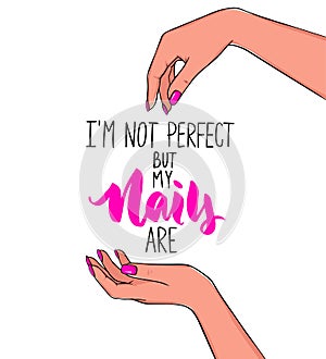 Vector Beautiful woman hands with pink nail polish. Handwritten lettering about nails and manicure. Inspiration quote