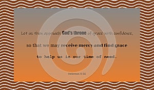 vector bible text: Let us than approach God\'s throne of grace with confidence. time of need. Hebrews 4 : 16