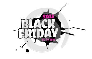 Vector Black Friday sale text inside a black inky blot. Isolated on white background. Pink up to 75 percent off. Paint drop grunge