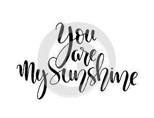 Vector card with text You are my sunshine, hand lettering