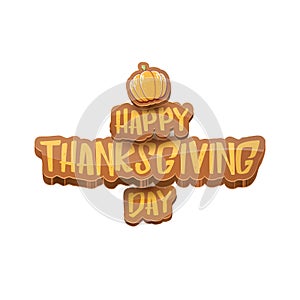 Vector cartoot Happy Thanksgiving day holiday label witn greeting text and orange pumpkin on white background. Cartoon