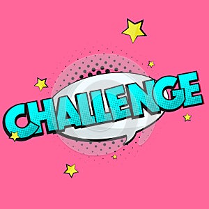 Vector challenge sign. Pop art comic speech bubble with expression text competition. Bright dynamic cartoon splash illustration is
