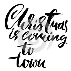 Vector Christmas calligraphy. Handwritten modern dry brush lettering. Typography poster. Christmas is coming to town.