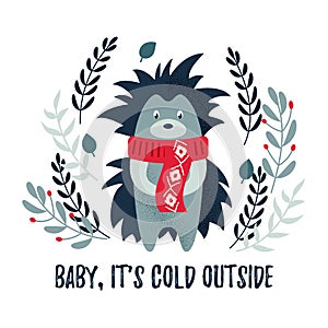 Vector Christmas winter card with a cute hedgehog and cozy slogan. Christmas design. Baby, ItÃ¢â¬â¢s cold outside photo