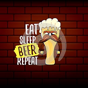 Eat sleep beer repeat vector concept illustration or summer poster. vector funky beer character with funny slogan for