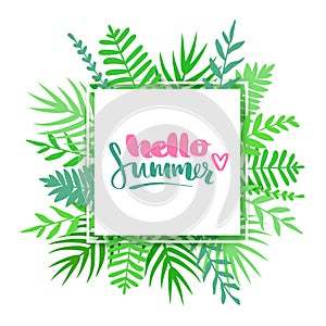 Vector frame with tropical leaves, flowers and lettering Hello summer.