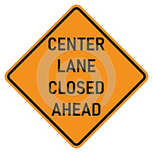 Vector graphic of a usa Center Lane Closed Ahead highway sign. It consists of the wording Center Lane Closed Ahead within a black