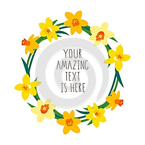 Vector greeting card template with yellow daffodils and green leaves isolated on white. Floral wreath. Bright positive