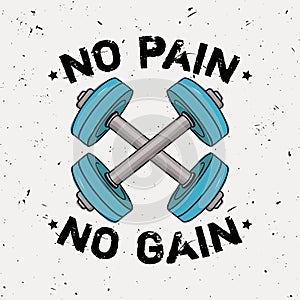 Vector grunge illustration of dumbbells and motivational phrase `No pain no gain`