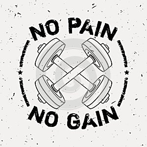 Vector grunge illustration of dumbbells and motivational phrase `No pain no gain`.