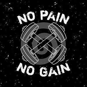 Vector grunge illustration of dumbbells and motivational phrase `No pain no gain`.