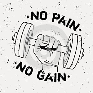 Vector grunge illustration of hand with dumbbell and motivational phrase `No pain no gain`.