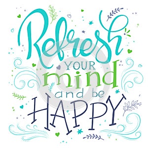 Vector hand drawing lettering phrase - refresh your mind and be happy