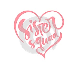 Vector Hand drawn lettering calligraphy text Sister squad in pink heart. Inspirational and motivational quotes. Girl t