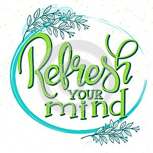 Vector hand drawn lettering phrase - refresh your mind - with branches.