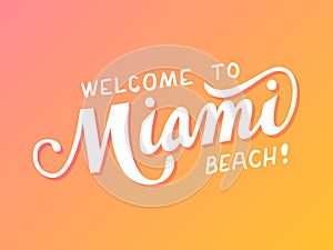 Vector hand drawn lettering quote saying Welcome to Miami beach on gradient background