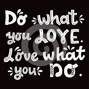 Vector hand drawn motivation quote. do what you love. love what you do lettering phrase