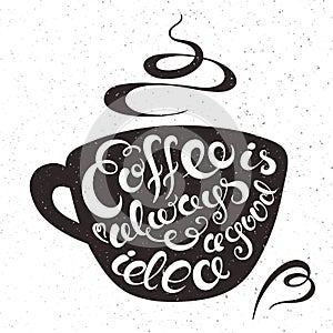 Vector hand drawn printable illustration of cup of coffee with lettering expression - coffee is always a good idea, smoke and hear