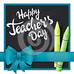 Vector hand drawn teachers day lettering greetings label - happy teachers day- with realistic ribbon and pencils on chalkboard