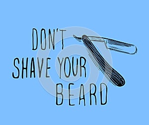 Vector hand drawn typography poster with bearded man`s head. Don `t shave your beard . Inspirational and motivational illustratio