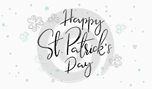 Vector hand lettering happy saint patrick`s day phrase with doodle clower leaves